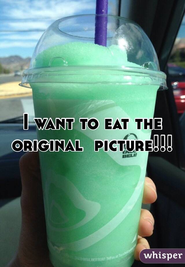 I want to eat the original  picture!!!