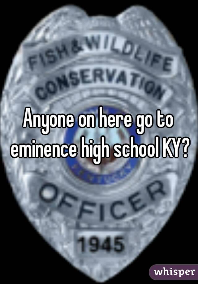 Anyone on here go to eminence high school KY?