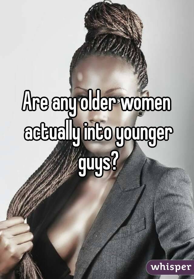 Are any older women actually into younger guys?