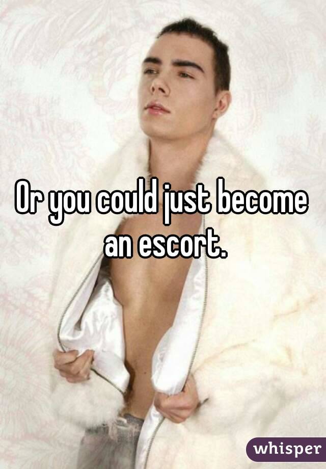 Or you could just become an escort.