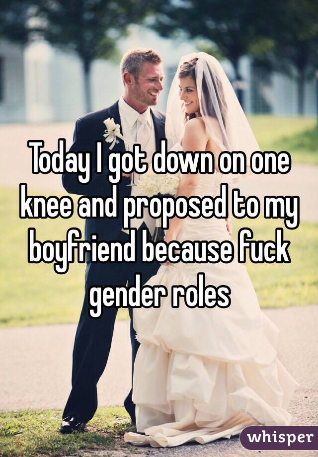 Today I got down on one knee and proposed to my boyfriend because fuck gender roles 

