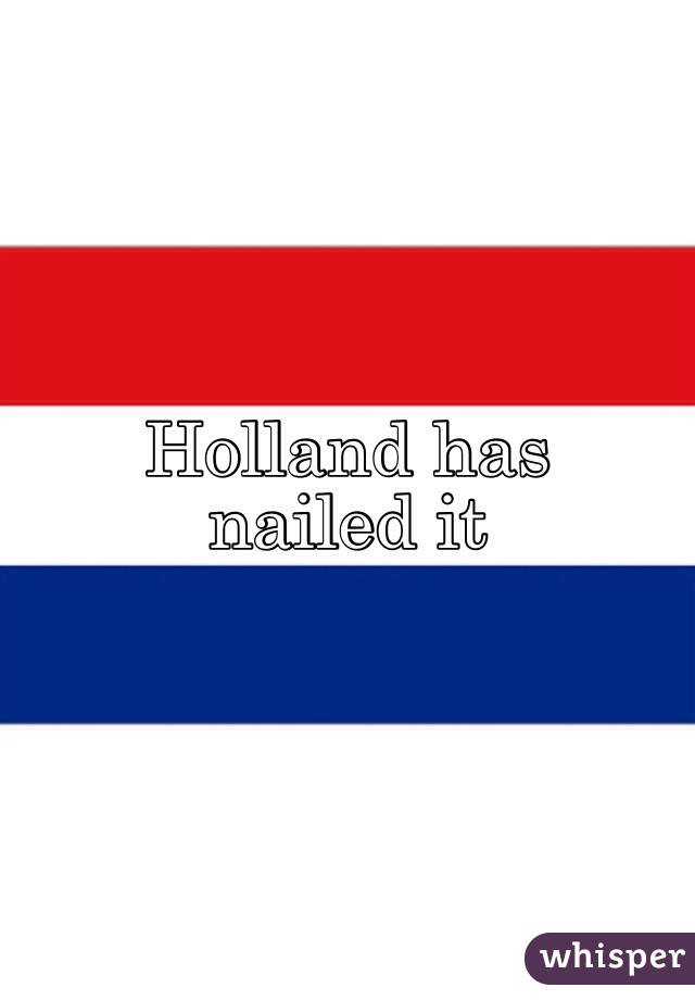 Holland has
nailed it