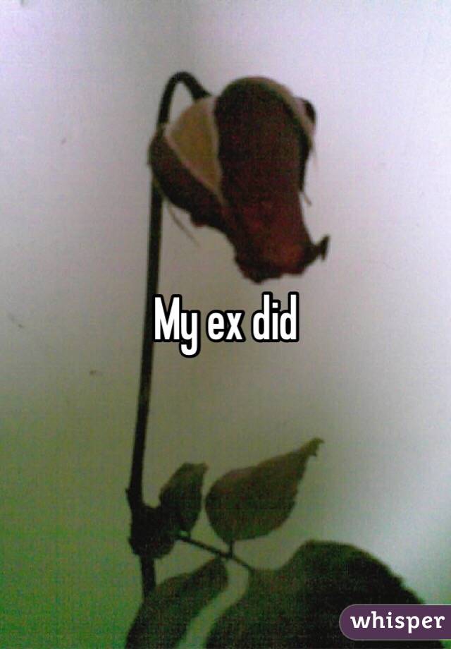 My ex did