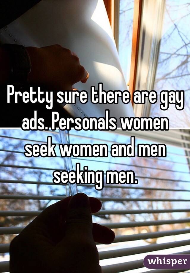 Pretty sure there are gay ads. Personals women seek women and men seeking men. 