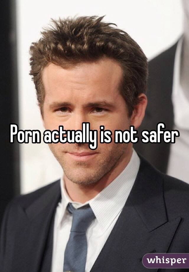 Porn actually is not safer 