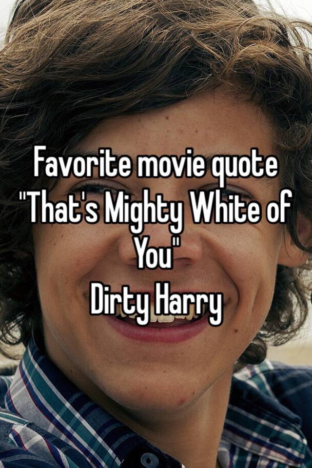 favorite-movie-quote-that-s-mighty-white-of-you-dirty-harry