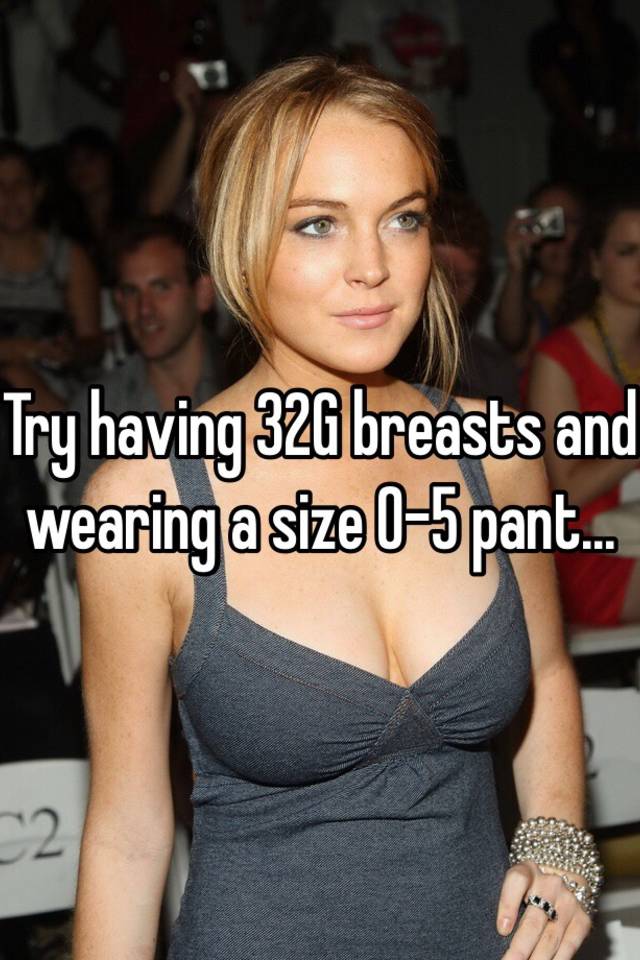 Try having 32G breasts and wearing a size 0-5 pant