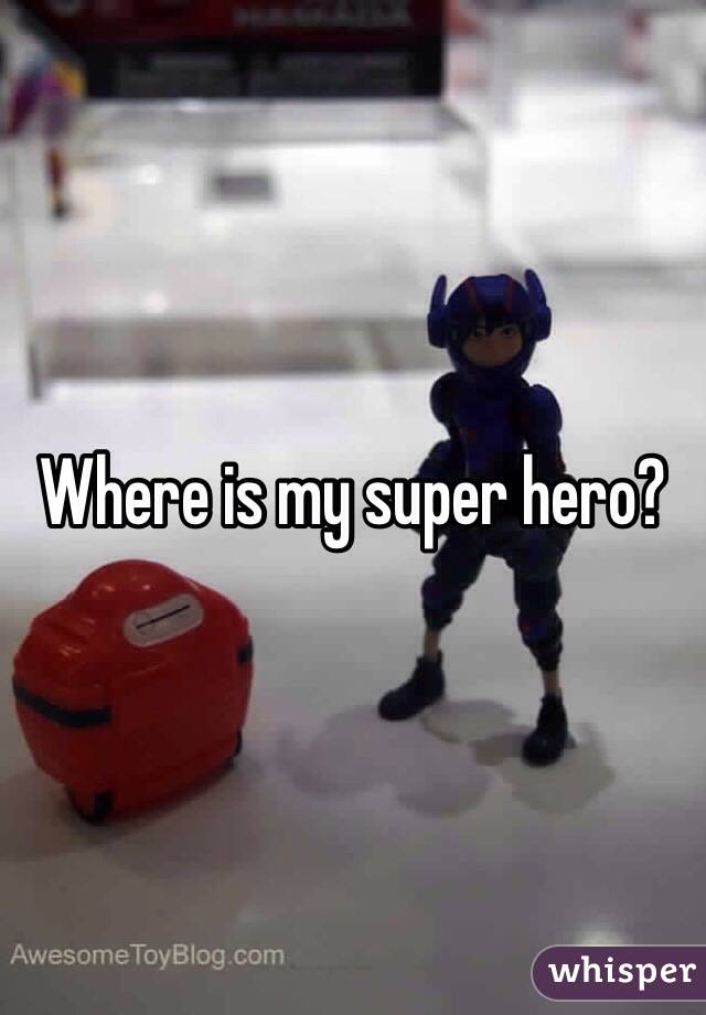 Where is my super hero?