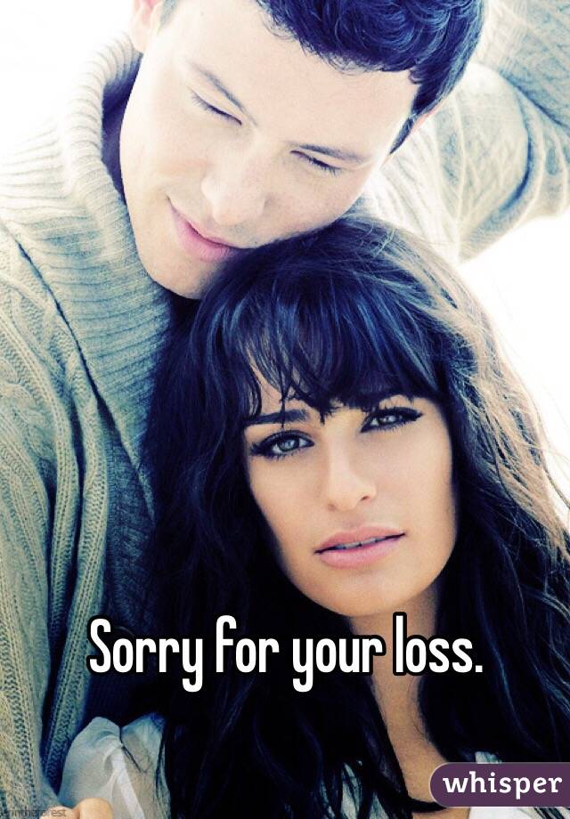 Sorry for your loss. 