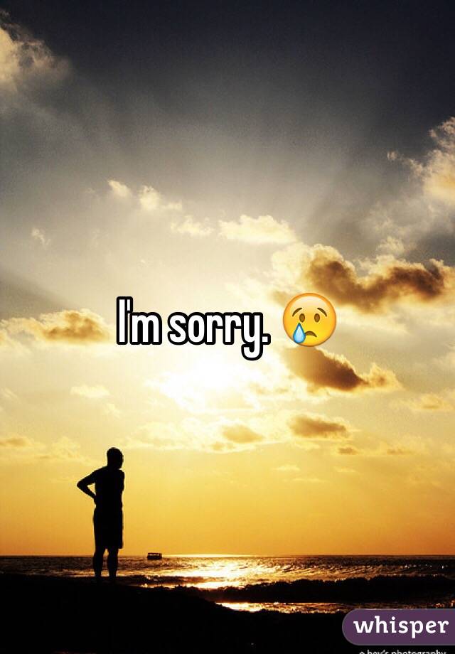 I'm sorry. 😢