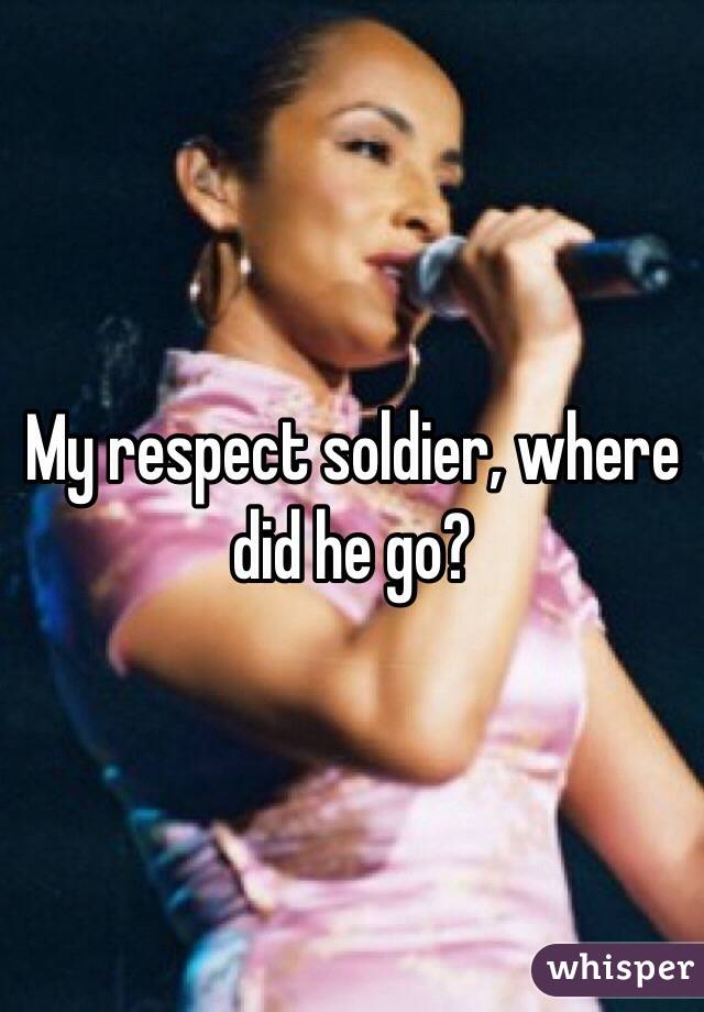 My respect soldier, where did he go? 