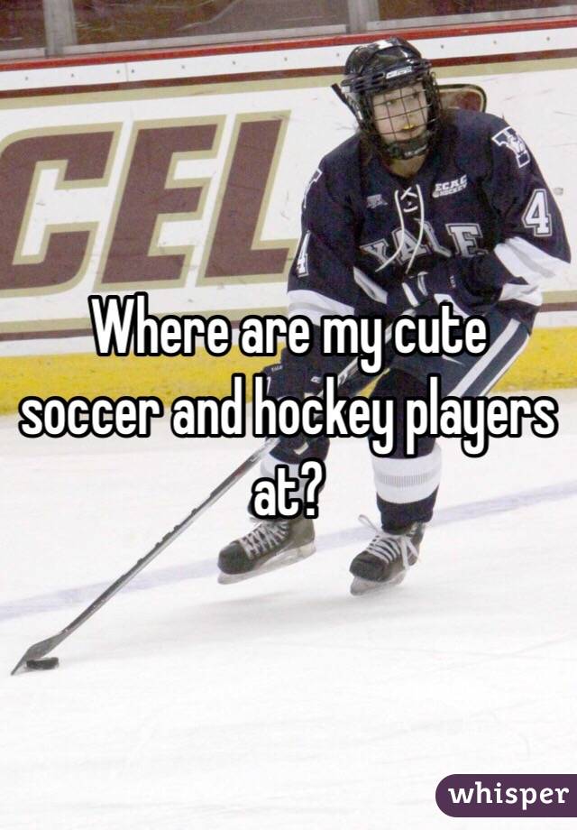 Where are my cute soccer and hockey players at?