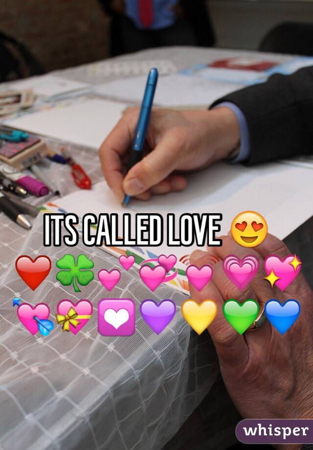 ITS CALLED LOVE 😍❤️🍀💕💞💓💗💖💘💝💟💜💛💚💙