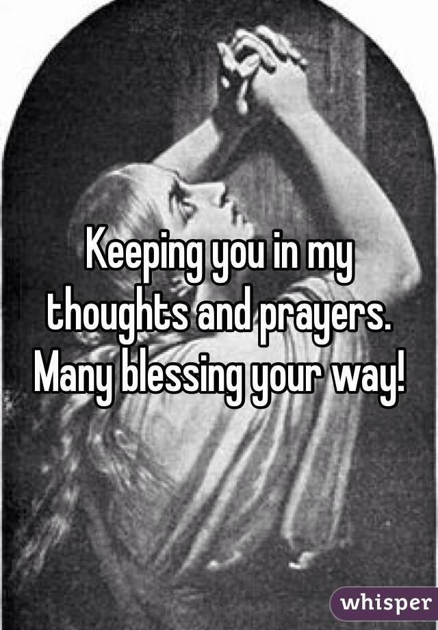 Keeping you in my thoughts and prayers. Many blessing your way! 