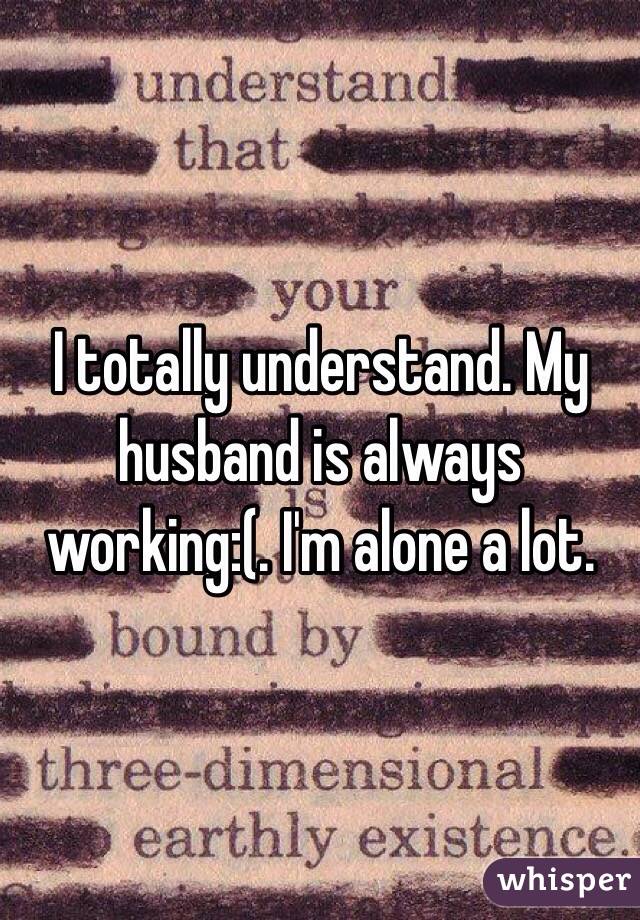 I totally understand. My husband is always working:(. I'm alone a lot. 