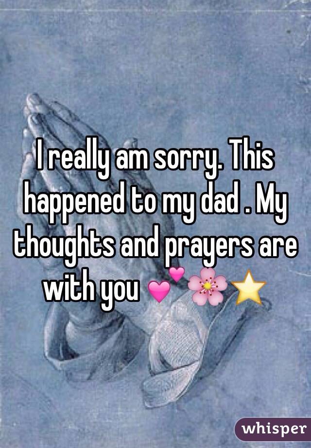 I really am sorry. This happened to my dad . My thoughts and prayers are with you 💕🌸⭐️