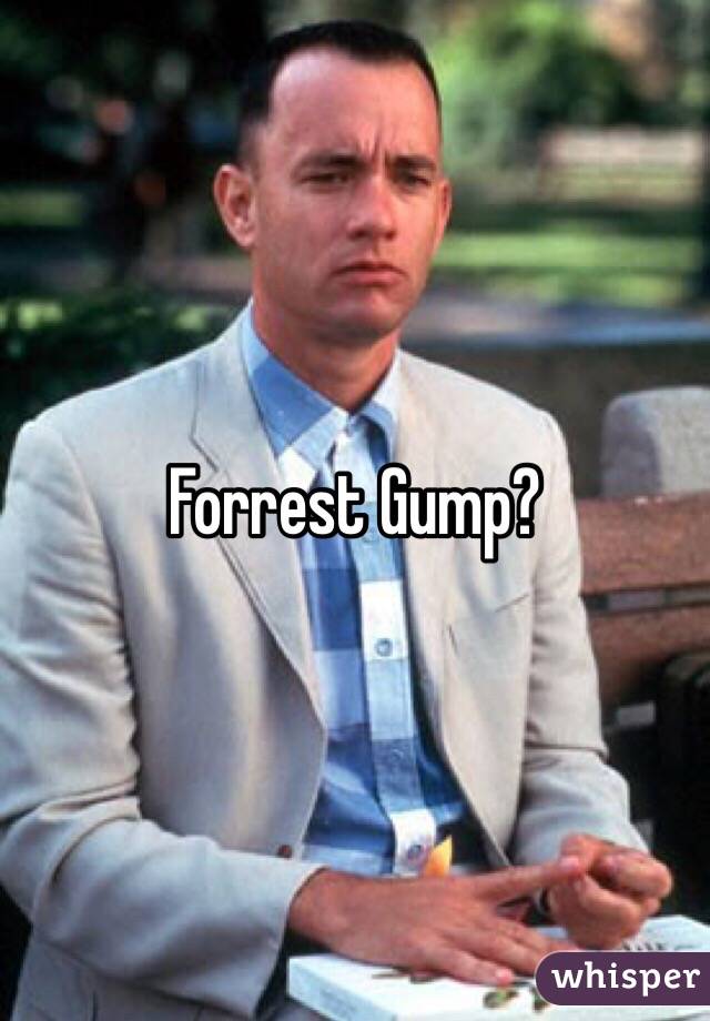 Forrest Gump?