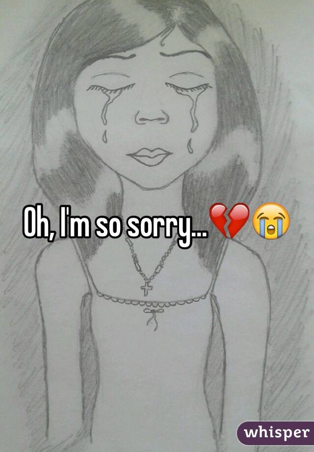 Oh, I'm so sorry...💔😭