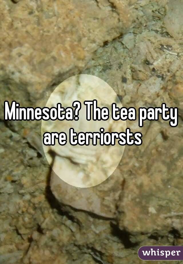 Minnesota? The tea party are terriorsts