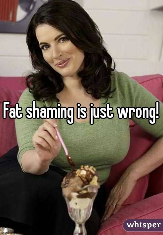 Fat shaming is just wrong!