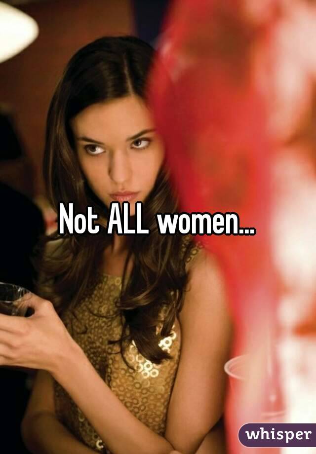 Not ALL women...