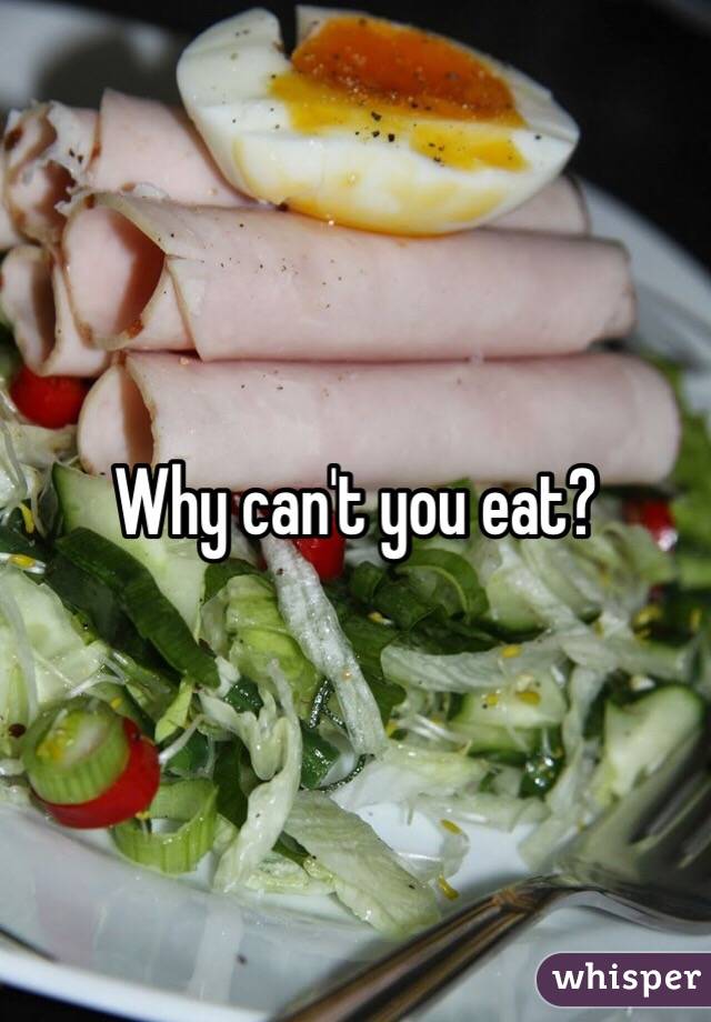 Why can't you eat?