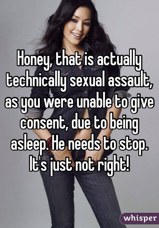 Honey, that is actually technically sexual assault, as you were unable to give consent, due to being asleep. He needs to stop. It's just not right! 