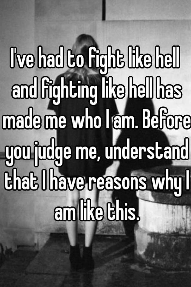 i-ve-had-to-fight-like-hell-and-fighting-like-hell-has-made-me-who-i-am