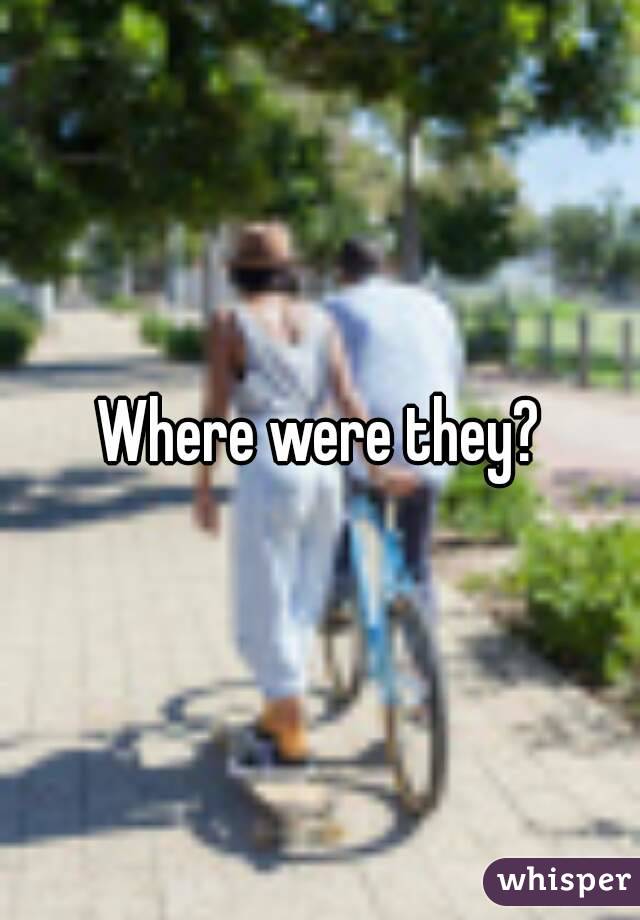 Where were they?