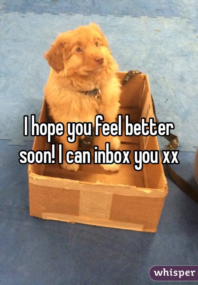 I hope you feel better soon! I can inbox you xx