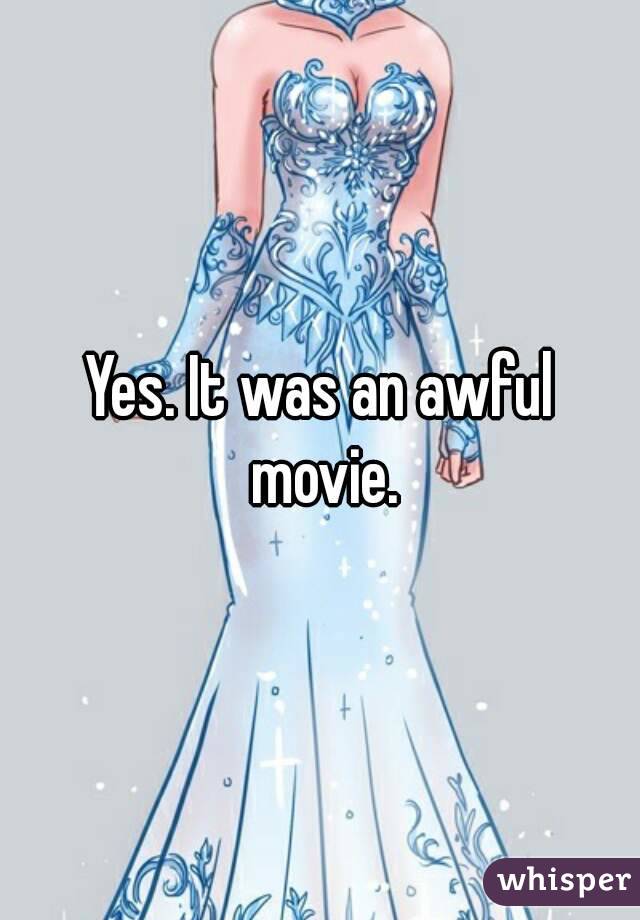 Yes. It was an awful movie.