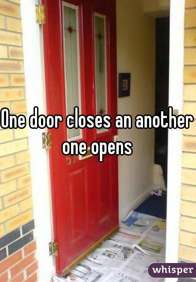 One door closes an another one opens 