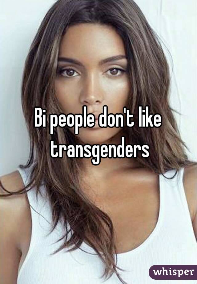 Bi people don't like transgenders