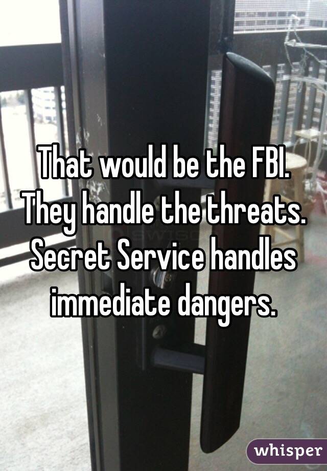That would be the FBI. 
They handle the threats. Secret Service handles immediate dangers. 