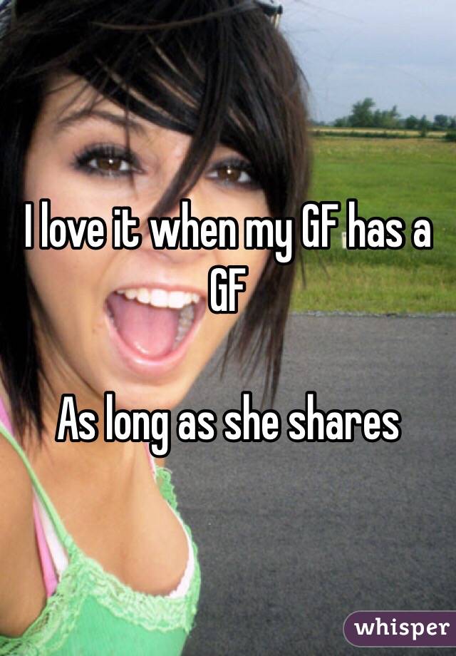 I love it when my GF has a GF

As long as she shares 