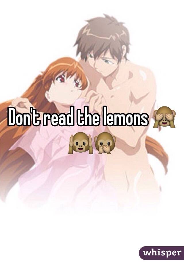 Don't read the lemons 🙈🙉🙊
