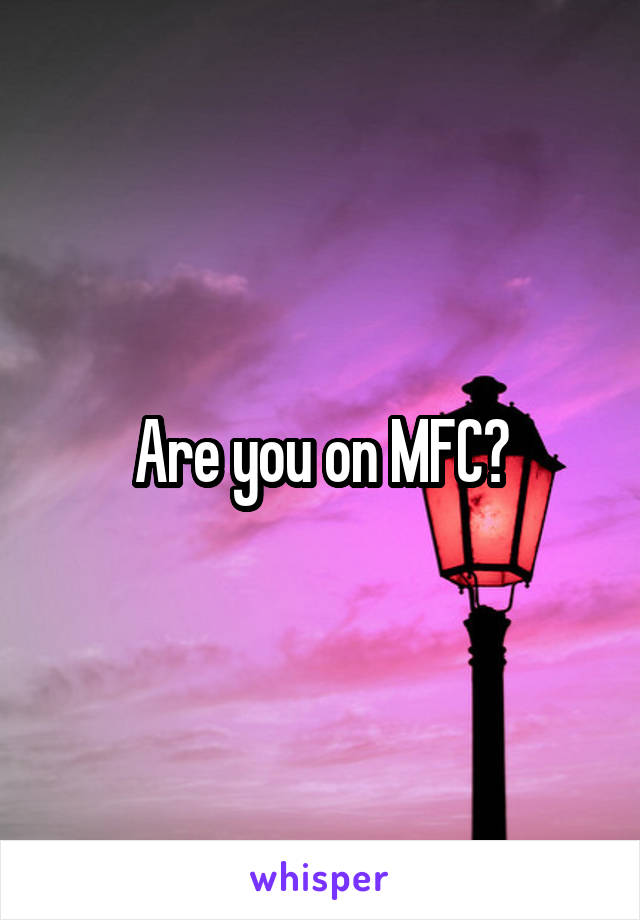 Are you on MFC?