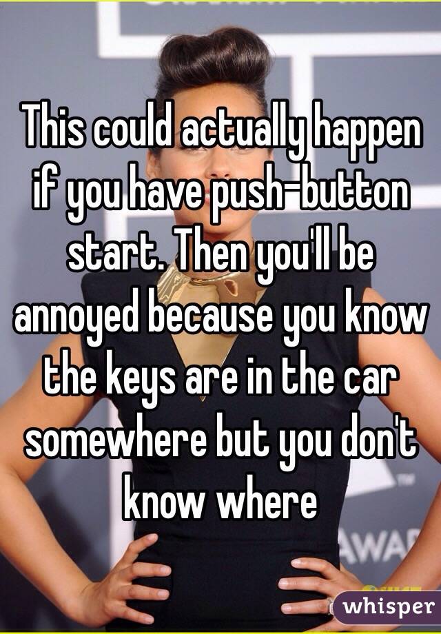 This could actually happen if you have push-button start. Then you'll be annoyed because you know the keys are in the car somewhere but you don't know where