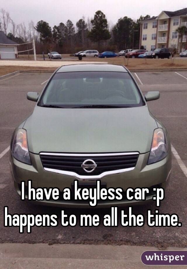 I have a keyless car :p happens to me all the time. 