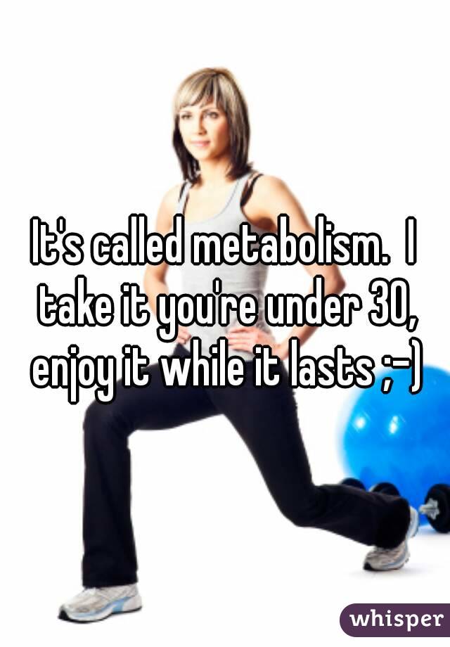 It's called metabolism.  I take it you're under 30, enjoy it while it lasts ;-)