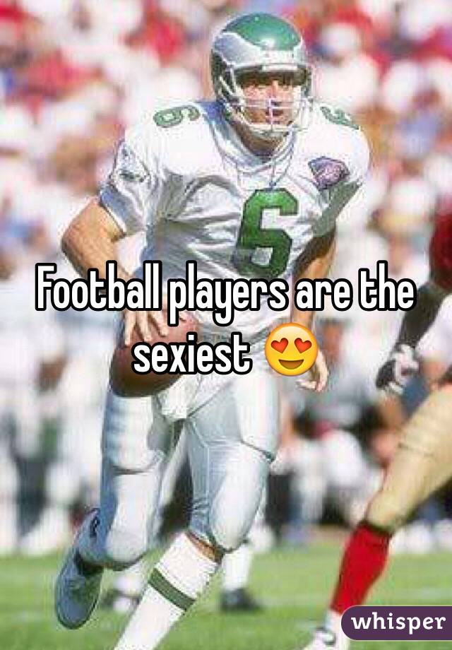 Football players are the sexiest 😍