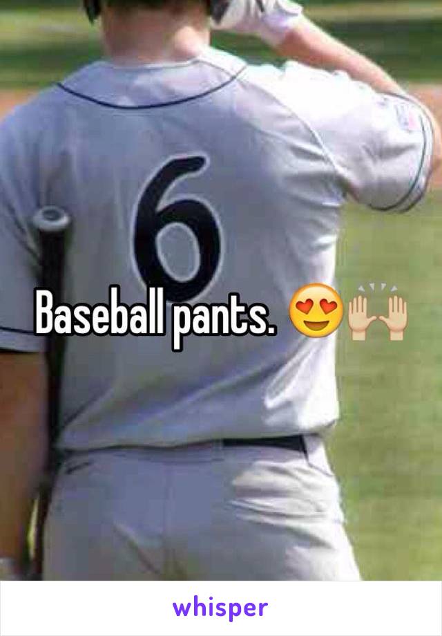 Baseball pants. 😍🙌🏼