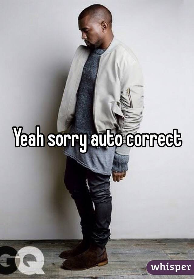 Yeah sorry auto correct 