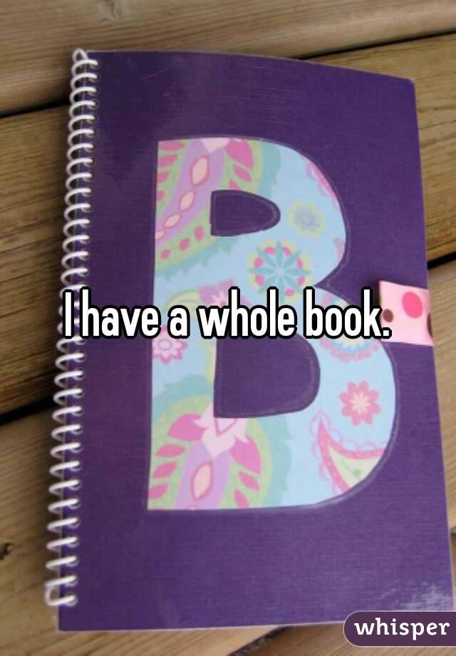 I have a whole book.