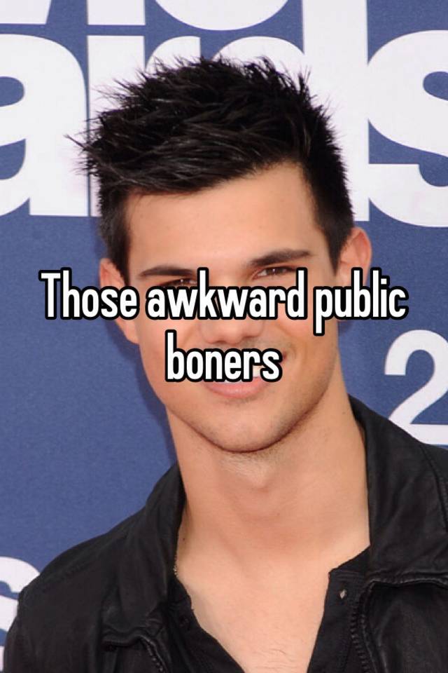 Those Awkward Public Boners