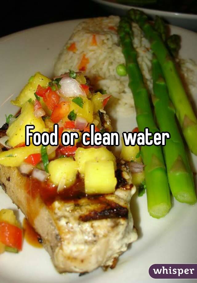Food or clean water