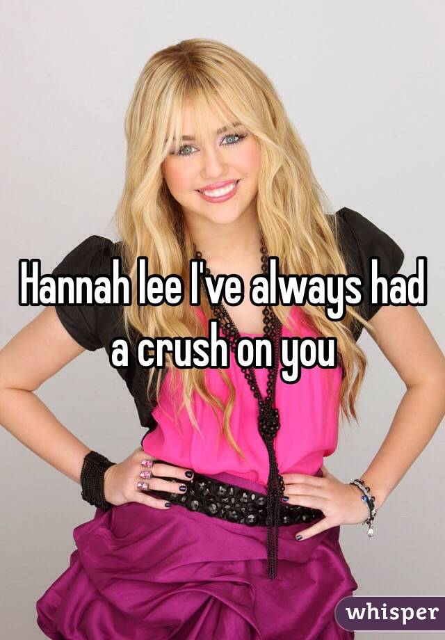 Hannah lee I've always had a crush on you 