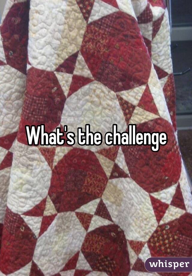 What's the challenge
