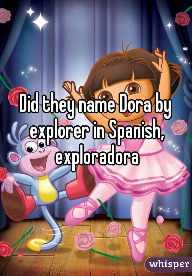 did-they-name-dora-by-explorer-in-spanish-exploradora