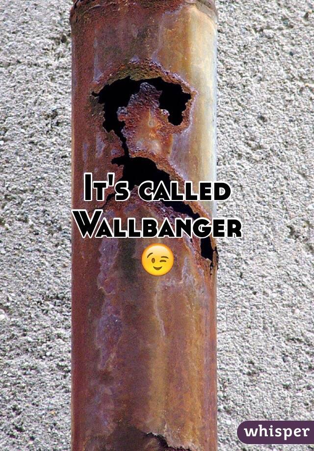 It's called
Wallbanger
😉